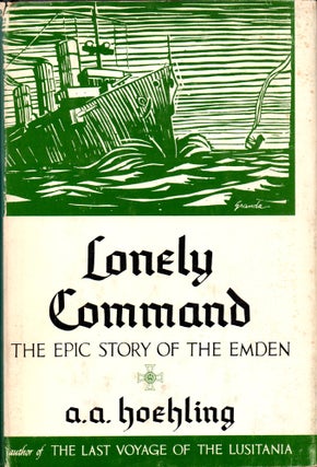 Item #32239 Lonely Command: the Epic Story of the Emden. A. A. Hoehling