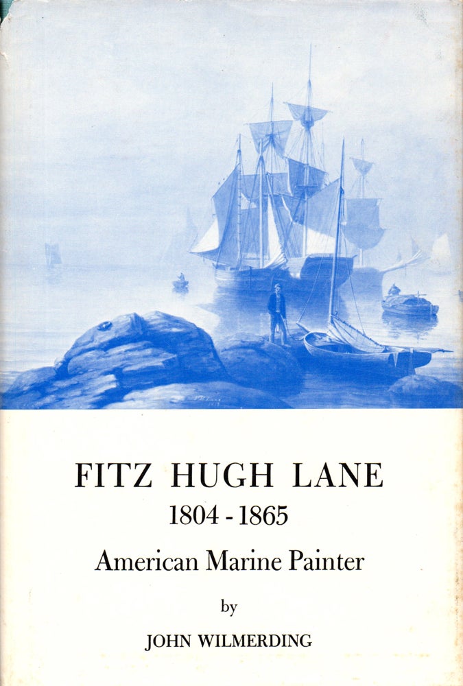 Item #32254 Fitz Hugh Lane 1804-1865: American Marine Painter. John Wilmerding.