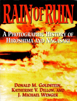 Item #32460 Rain of Ruin: A Photographic History of Hiroshima and Nagasaki. Katherine V. Dillon...