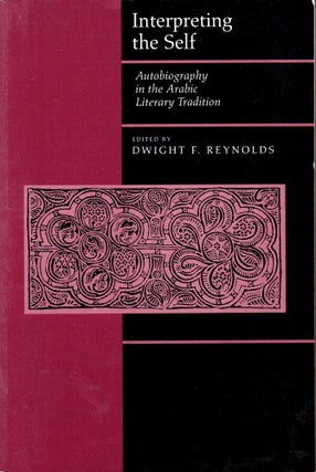 Item #32696 Interpreting the Self: Autobiography in the Arabic Literary Tradition. Dwight F....