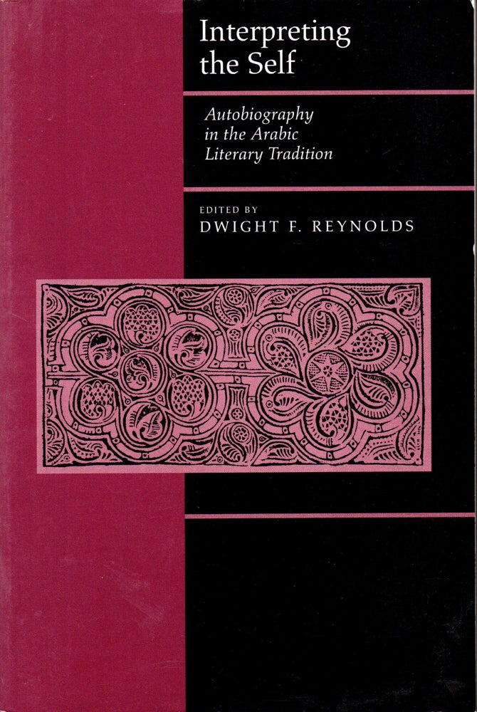 Item #32696 Interpreting the Self: Autobiography in the Arabic Literary Tradition. Dwight F. Reynolds.