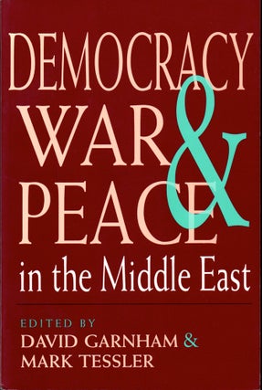 Item #32714 Democracy, War, and Peace in the Middle East. David Garnham, Mark Tessler