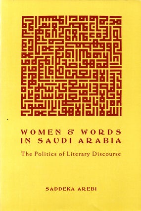 Item #32722 Women and Words in Saudi Arabia: The Politics of Literary Discourse. Saddeka Arebi