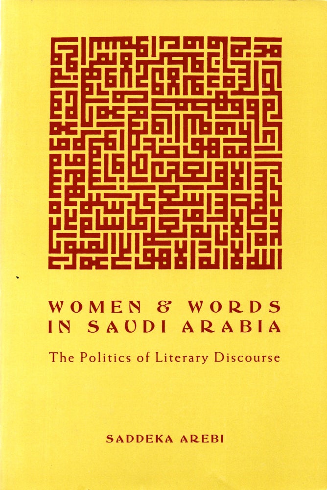 Item #32722 Women and Words in Saudi Arabia: The Politics of Literary Discourse. Saddeka Arebi.