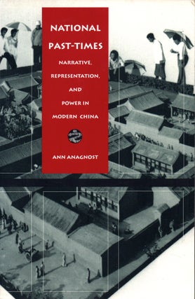 Item #32726 National Past-Times: Narrative, Representation, and Power in Modern China. Ann Anagnost