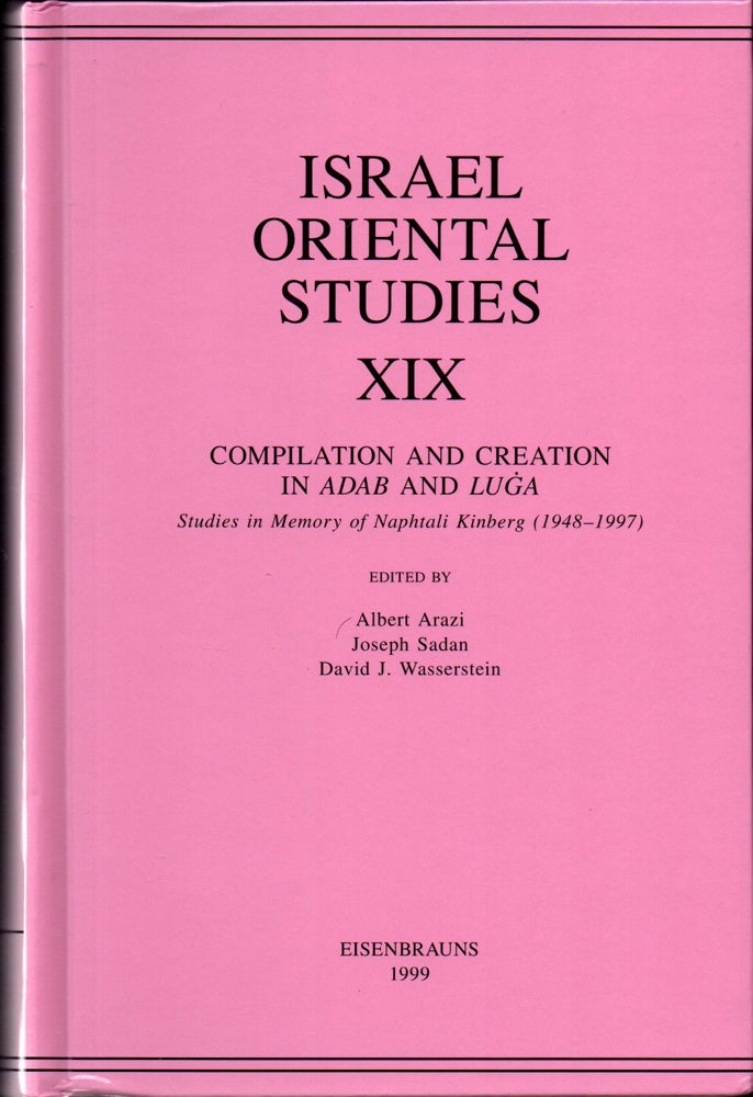 Item #32738 Israel Oriental Studies, Volume 19: Compilation and Creation in Adab and Luga: Studies in Memory of Naphtali Kinberg (1948-1997). Joseph Sadan Albert Arazi, David Wasserstein.