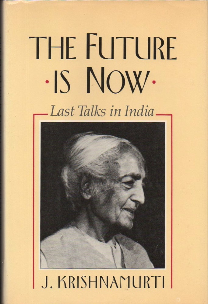 Item #32780 The Future Is Now: Last Talks in India. J. Krishnamurti.