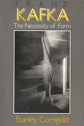 Item #32819 Franz Kafka: The Necessity of Form. Stanley Corngold