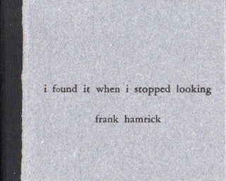 Item #32879 I Found It When I Stopped Looking. Frank Hamrick