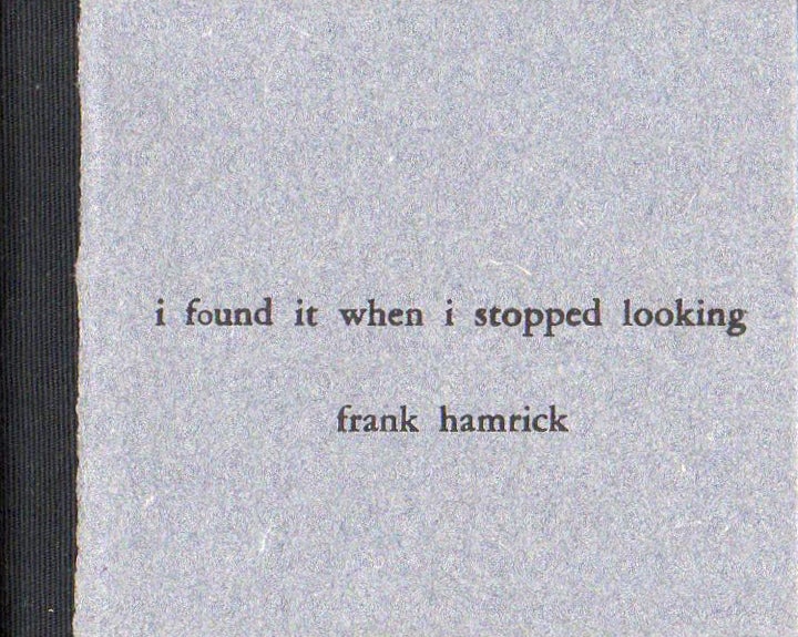 Item #32879 I Found It When I Stopped Looking. Frank Hamrick.