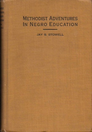 Item #32927 Methodist Adventures in Negro Education. Jay S. Stowell