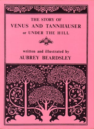 Item #33076 The Story of Venus and Tannhauser: or "Under the Hill" Aubrey Beardsley