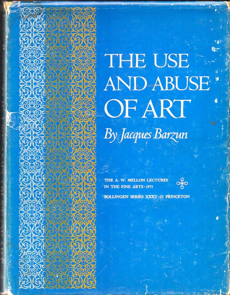 Item #33134 The Use and Abuse of Art. Jacques Barzun.