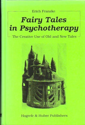 Item #33160 Fairy Tales in Psychotherapy: The Creative Use of Old and New Tales. Erich Franzke