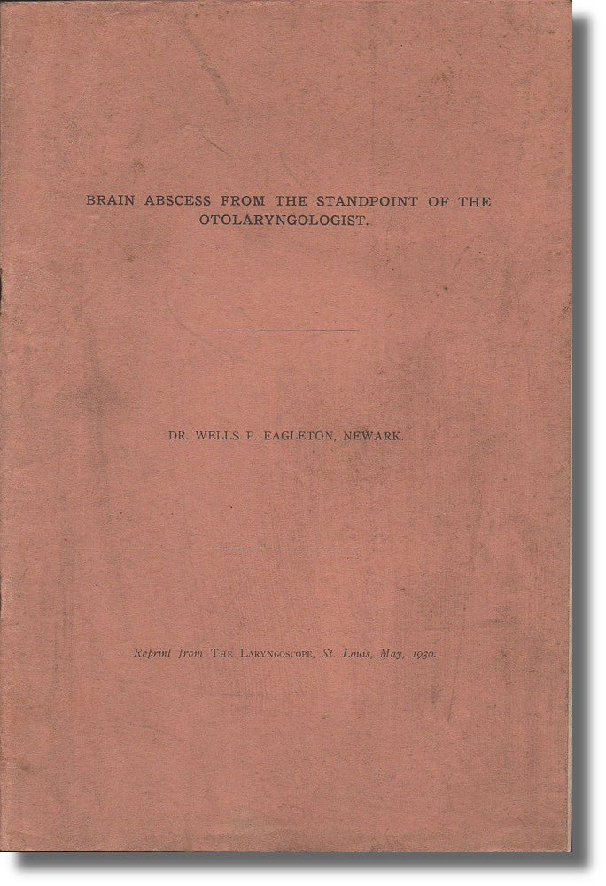 Item #33176 Brain Abscess From the Standpoint of the Otolaryngologist. Wells P. Eagleton.