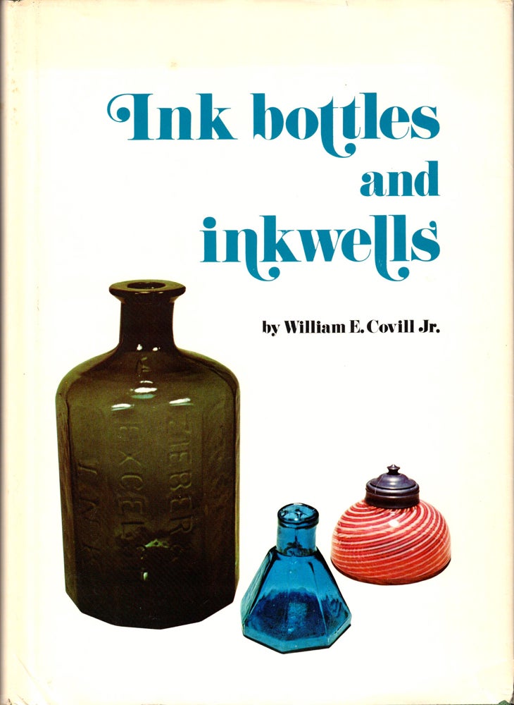 Item #33246 Ink Bottles and Inkwells. William E. Covill.
