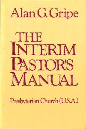 Item #33261 The Interim Pastor's Manual. Alan G. Gripe