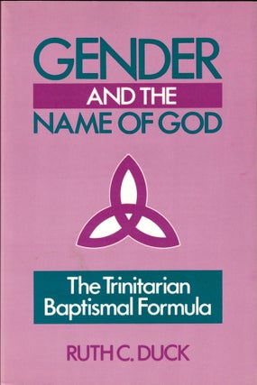 Item #33284 Gender and the Name of God: The Trinitarian Baptismal Formula. Ruth C. Duck