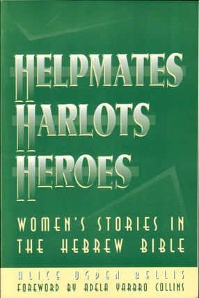 Item #33287 Helpmates, Harlots, and Heroes: Women's Stories in the Hebrew Bible. Alice Ogden Bellis