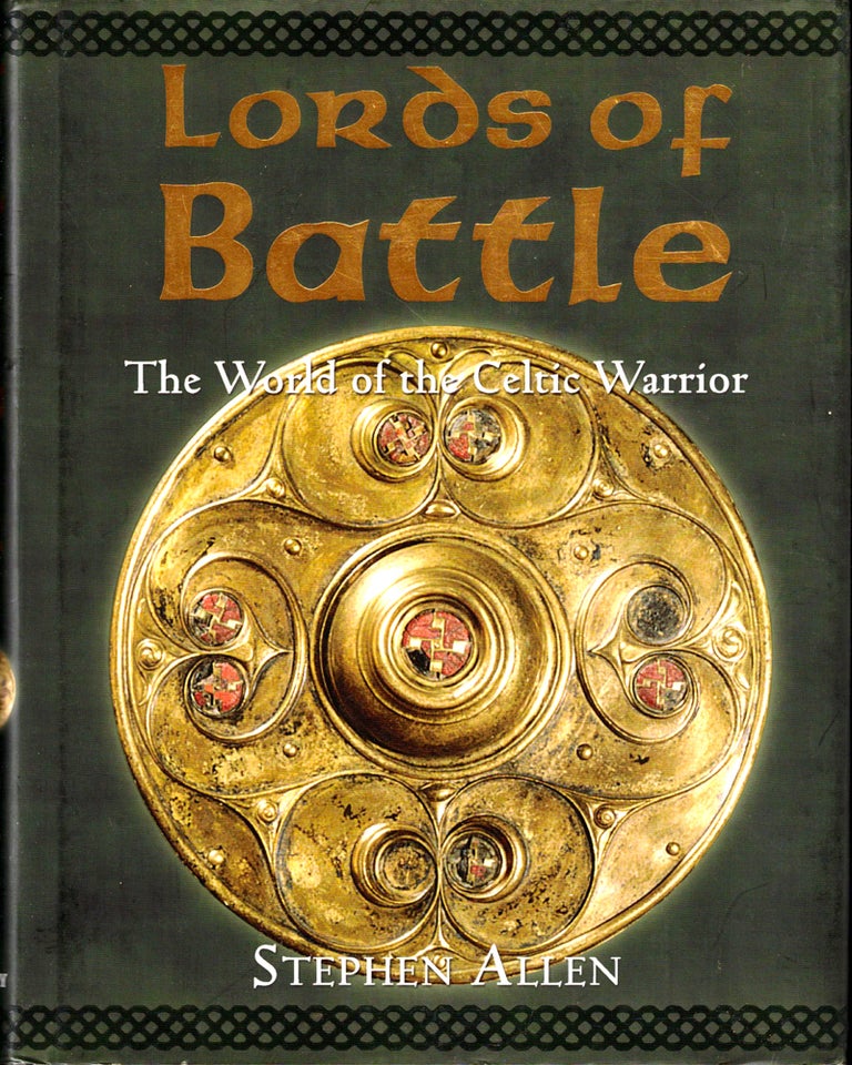 Item #33333 Lords of Battle: The World of the Celtic Warrior. Stephen Allen.