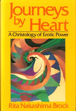 Item #33452 Journeys by Heart: A Christology of Erotic Power. Rita Nakashima Brock