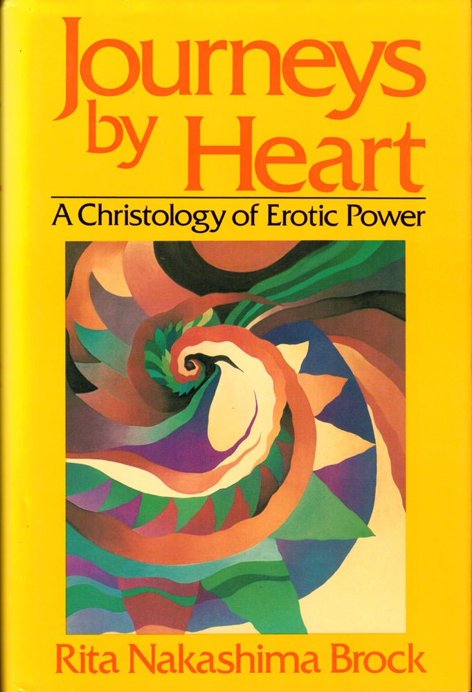 Item #33452 Journeys by Heart: A Christology of Erotic Power. Rita Nakashima Brock.