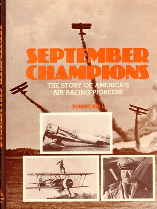 Item #33617 September Champions: The Story of America's Air Racing Pioneers. Robert Hull