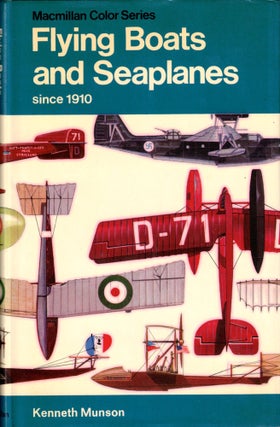 Item #33668 Flying Boats and Seaplanes Since 1910. Kenneth Munson