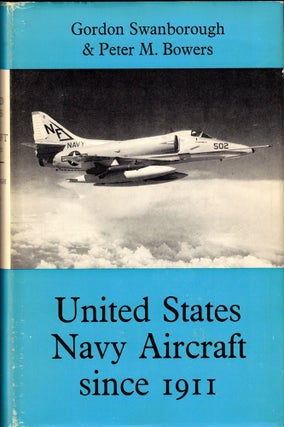 Item #33684 United States Navy Aircraft Since 1911. Gordon Swanborough, Peter M. Bowers
