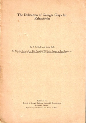 Item #33969 The Utilization of Georgia Clays for Refractories. R T. Stull, G A. Bole