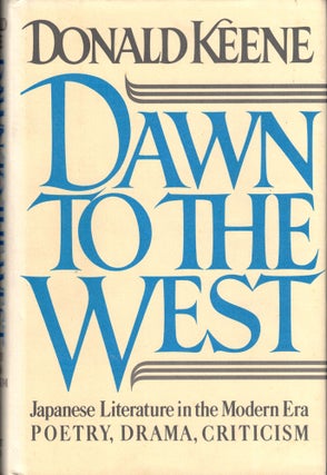 Item #34324 Dawn to the West: Japanese Literature in the Modern Era. Donald Keene