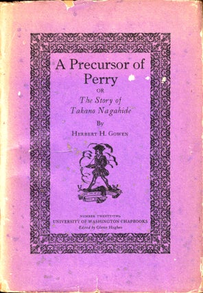 Item #34339 A Precursor of Perry, or the Story of Takano Nagahide. Herbert H. Gowen