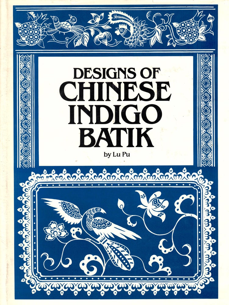 Item #34364 Designs of Chinese Indigo Batik. Lu Pu.