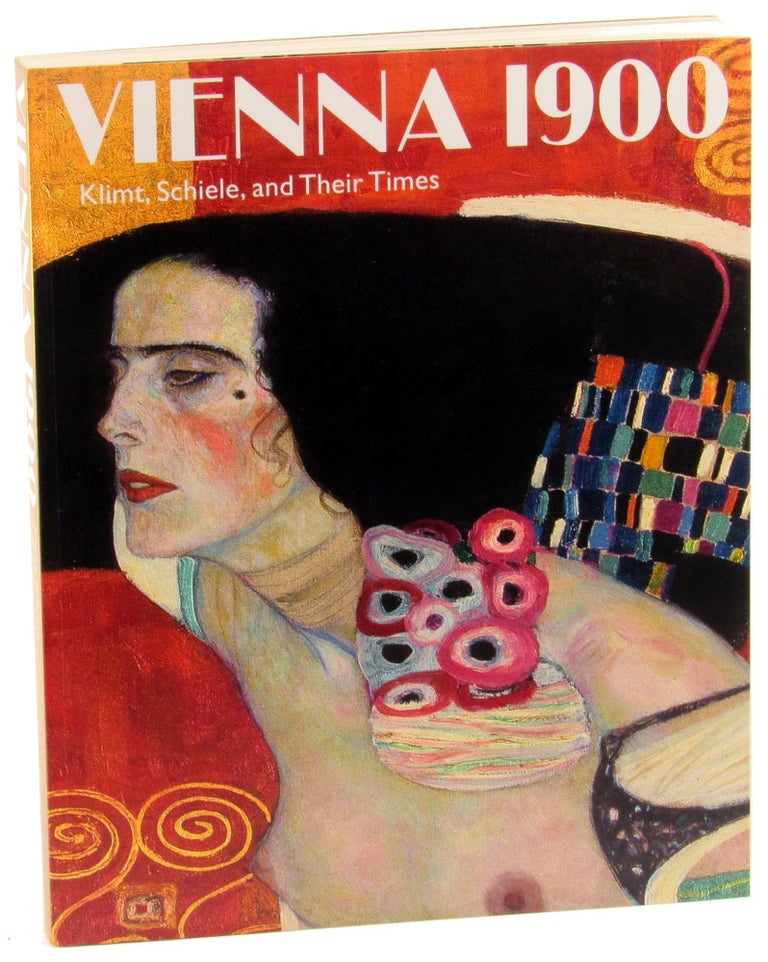 Item #34406 Vienna 1900: Klimt, Schiele and their Times A Total Work of Art. Barbara Steffen.