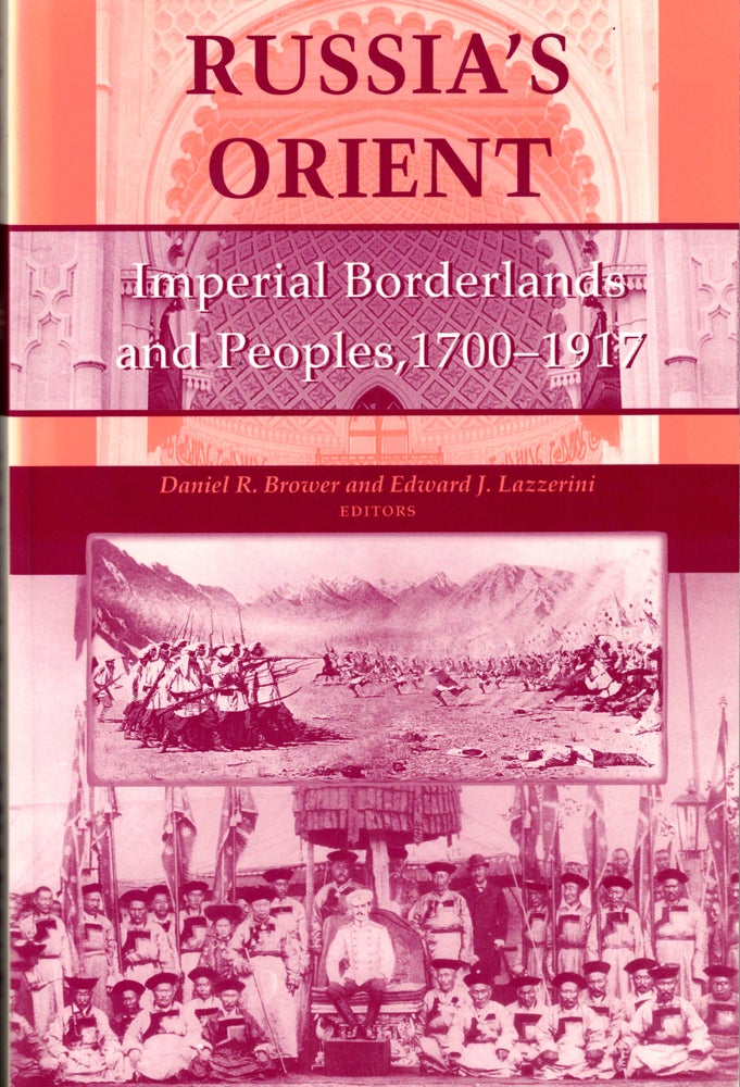 Item #34451 Russia’s Orient: Imperial Borderlands and Peoples, 1700–1917. Daniel R. Brower, Edward J. Lazzerini.