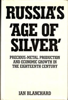 Item #34494 Russia's 'Age of Silver': Precious Metal Production and Economic Growth in the...