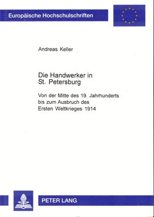 Item #34500 Die Handwerker in St. Petersburg: Von der Mitte des 19. Jahrhunderts bis zum Ausbruch...