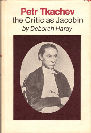 Item #34505 Petr Tkachev: the Critic as Jacobin. Deborah Hardy