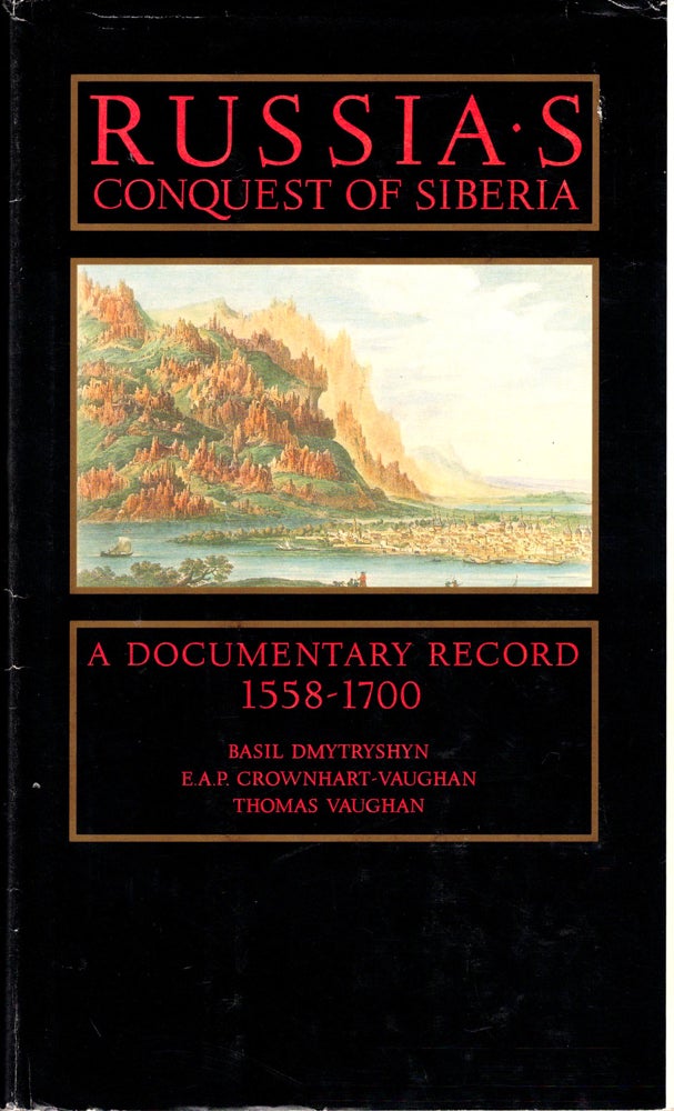Item #34528 Russia's Conquest of Siberia: A Documentary Record 1558-1700. E. A. P. Crownhart-Vaughan Basil Dmytryshyn, Thomas Vaughan.
