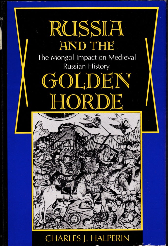 Item #34534 Russia and the Golden Horde: The Mongol Impact on Medieval Russian History. Charles J. Halperin.