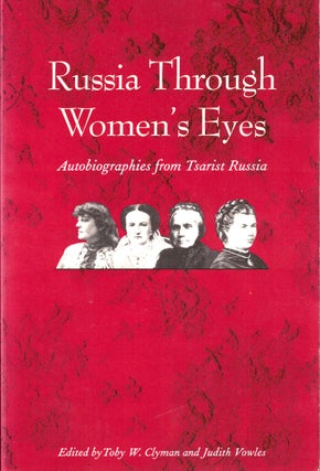 Item #34544 Russia Through Women's Eyes: Autobiographies from Tsarist Russia. Toby W. Clyman,...