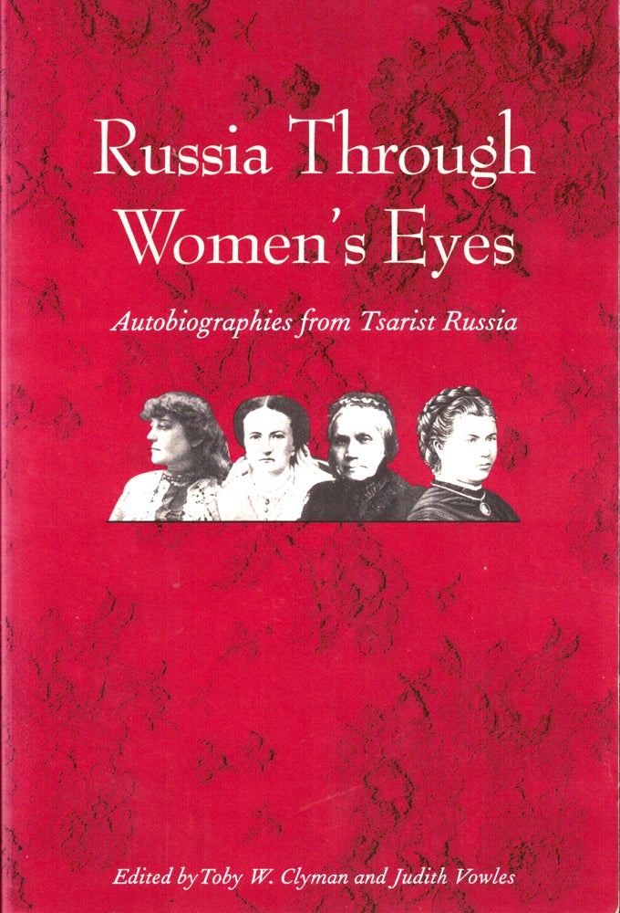 Item #34544 Russia Through Women's Eyes: Autobiographies from Tsarist Russia. Toby W. Clyman, Judith Vowles.