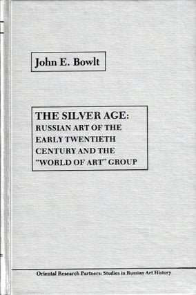 Item #34561 The Silver Age: Russian Art of the Early Twentieth Century and the "World of Art"...