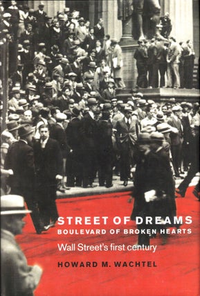 Item #34564 Street of Dreams - Boulevard of Broken Hearts: Wall Street's First Century. Howard M....