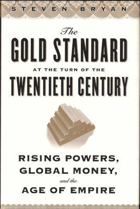 Item #34640 The Gold Standard at the Turn of the Twentieth Century: Rising Powers, Global Money,...