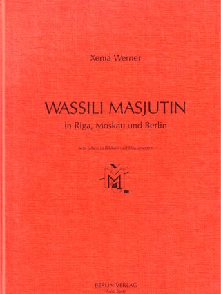 Item #34642 Wassili Masjutin in Riga, Moskau und Berlin: Sein Leben in Bildern und Dokumenten....