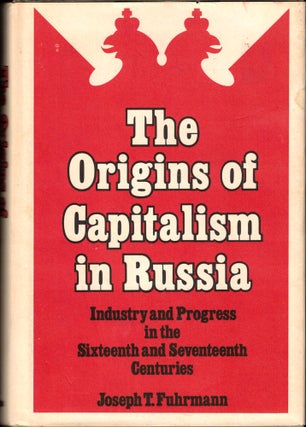 Item #34673 The Origins of Capitalism in Russia: Industry and Progress in the Sixteenth and...