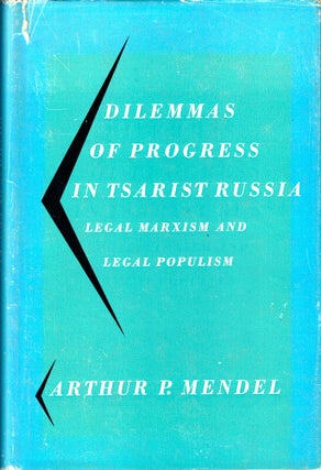 Item #34675 Dilemmas of Progress in Tsarist Russia: Legal Marxism and Legal Populism. Arthur P....