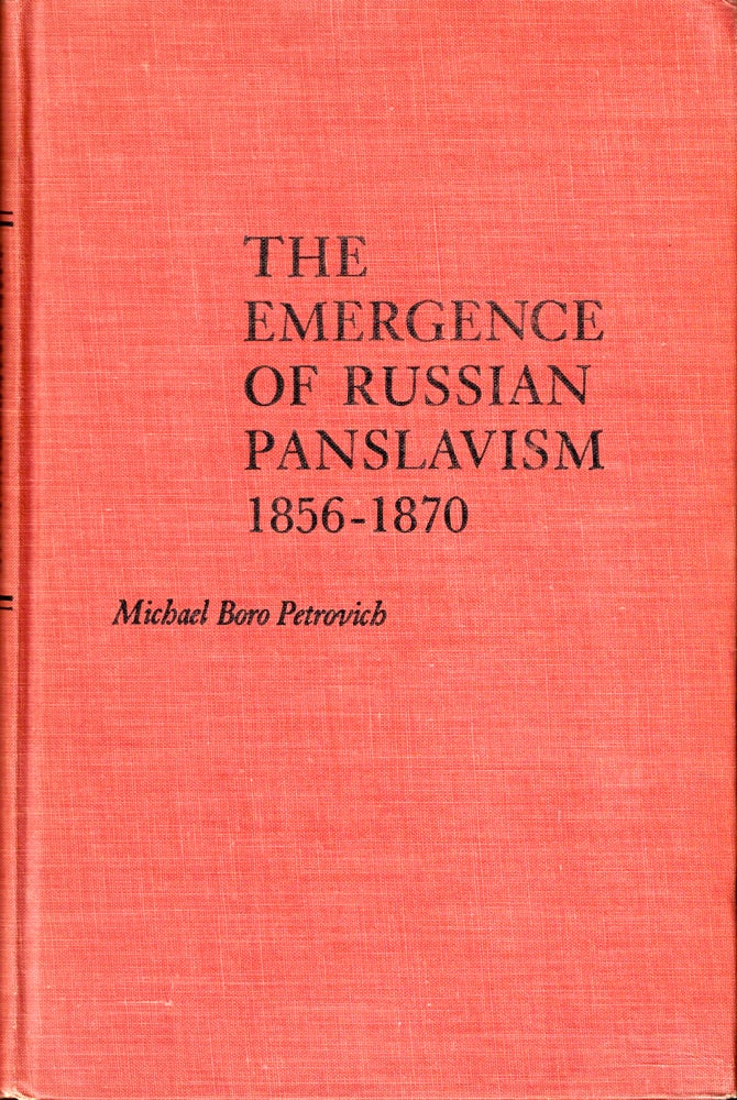 Item #34724 The Emergence of Russian Panslavism 1856-1870. Michael Boro Petrovich.