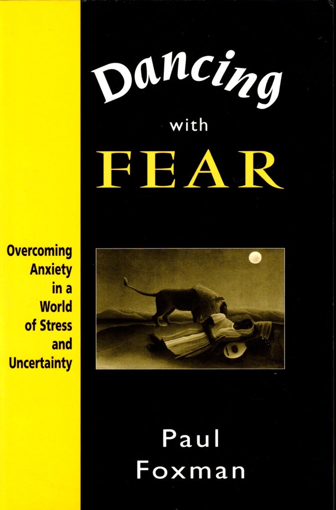 Item #34929 Dancing with Fear: Overcoming Anxiety in a World of Stress and Uncertainty. Paul Foxman.